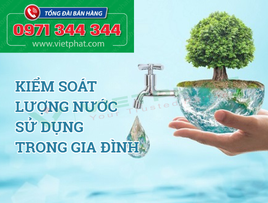 Kiểm soát lượng nước sử dụng trong gia đình hợp lý