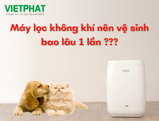 Máy lọc không khí nên vệ sinh bao lâu 1 lần